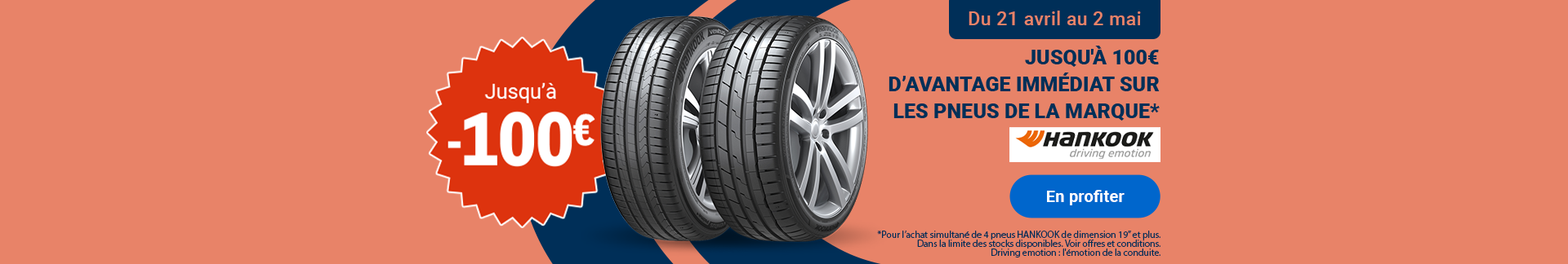 Offre promotionnelle Hankook : Jusqu'à 100€ en avantage immédiat sur les pneus Hankook de 19 pouces et plus, valable du 21 avril au 2 mai.